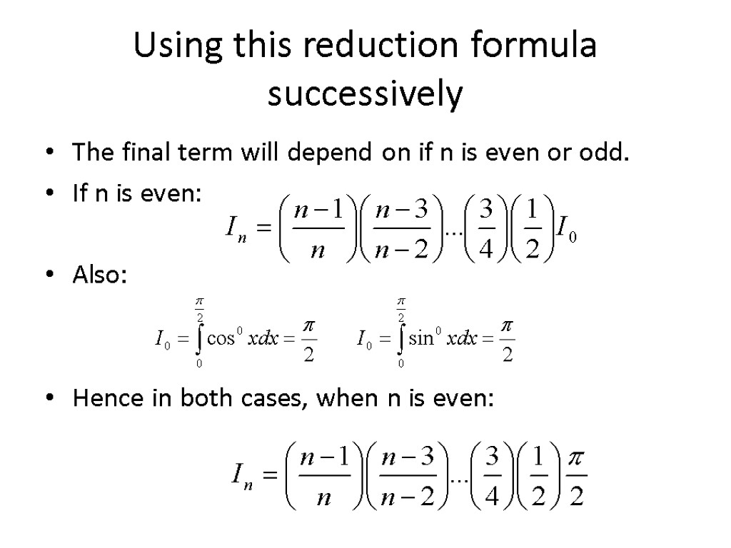 Using this reduction formula successively The final term will depend on if n is